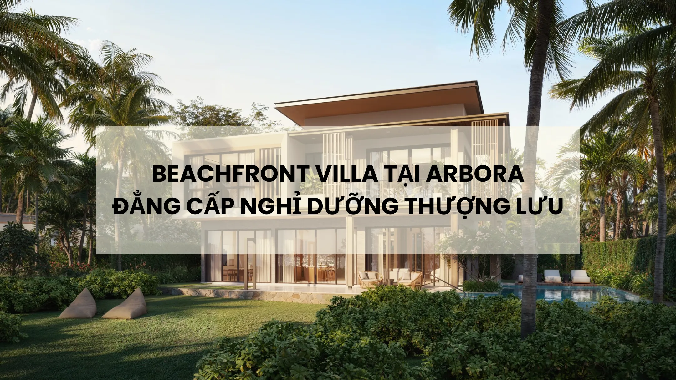 Beachfront Villa Arbora – Đẳng cấp nghỉ dưỡng thượng lưu