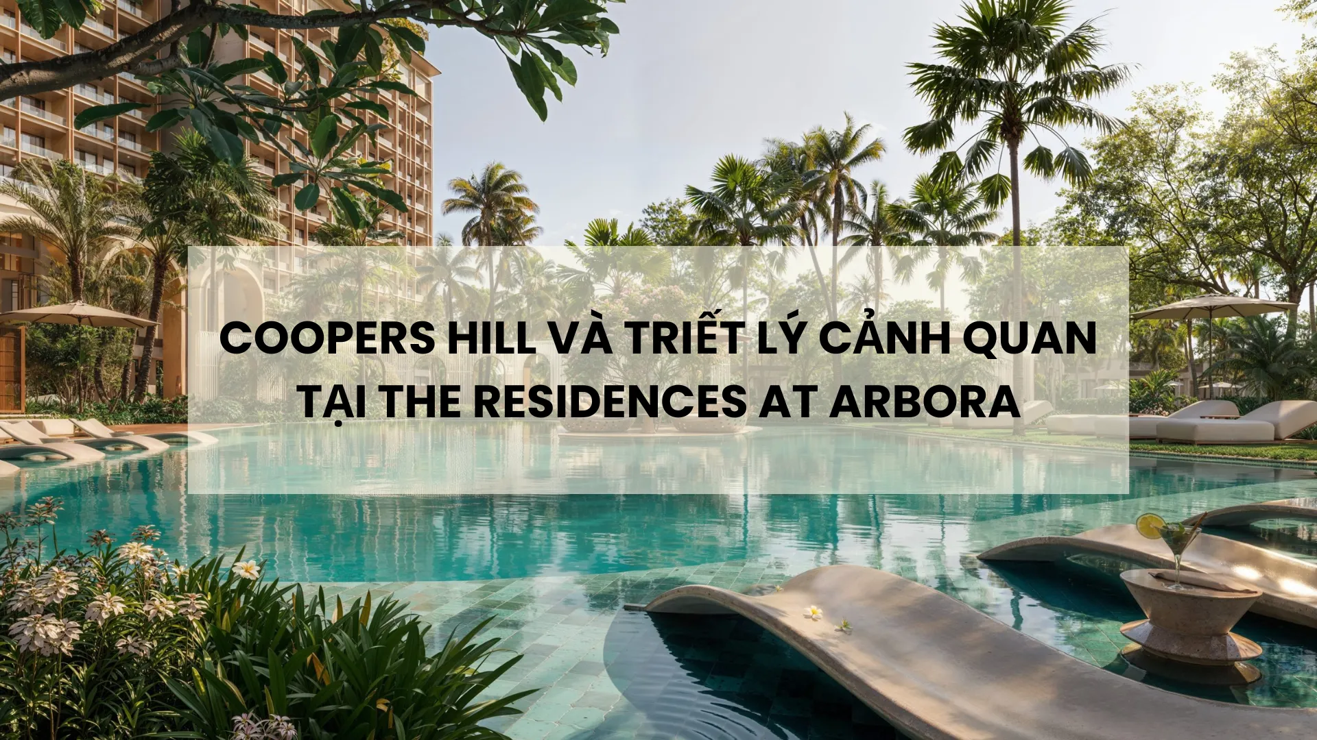 Coopers Hill Và Triết Lý Cảnh Quan Tại The Residences At Arbora