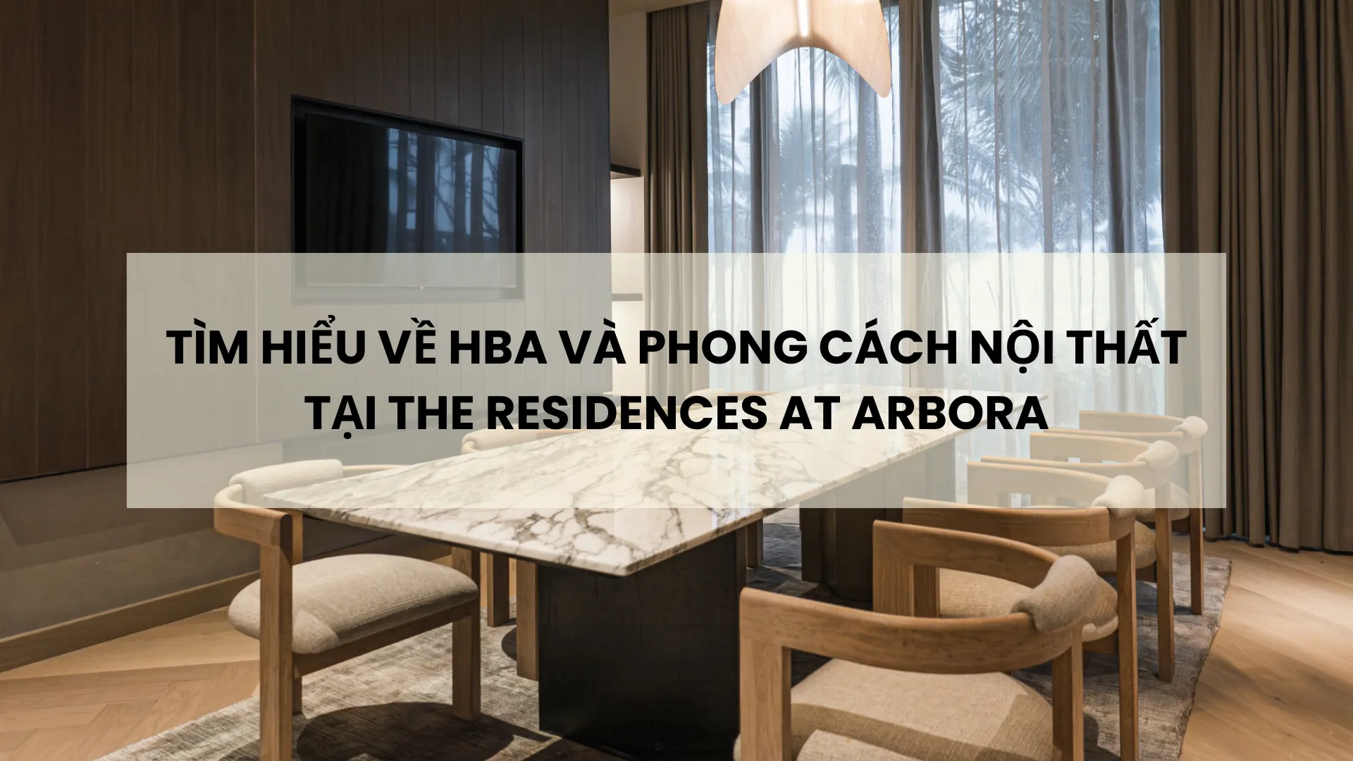 HBA và phong cách nội thất tại The Recidences at Arbora