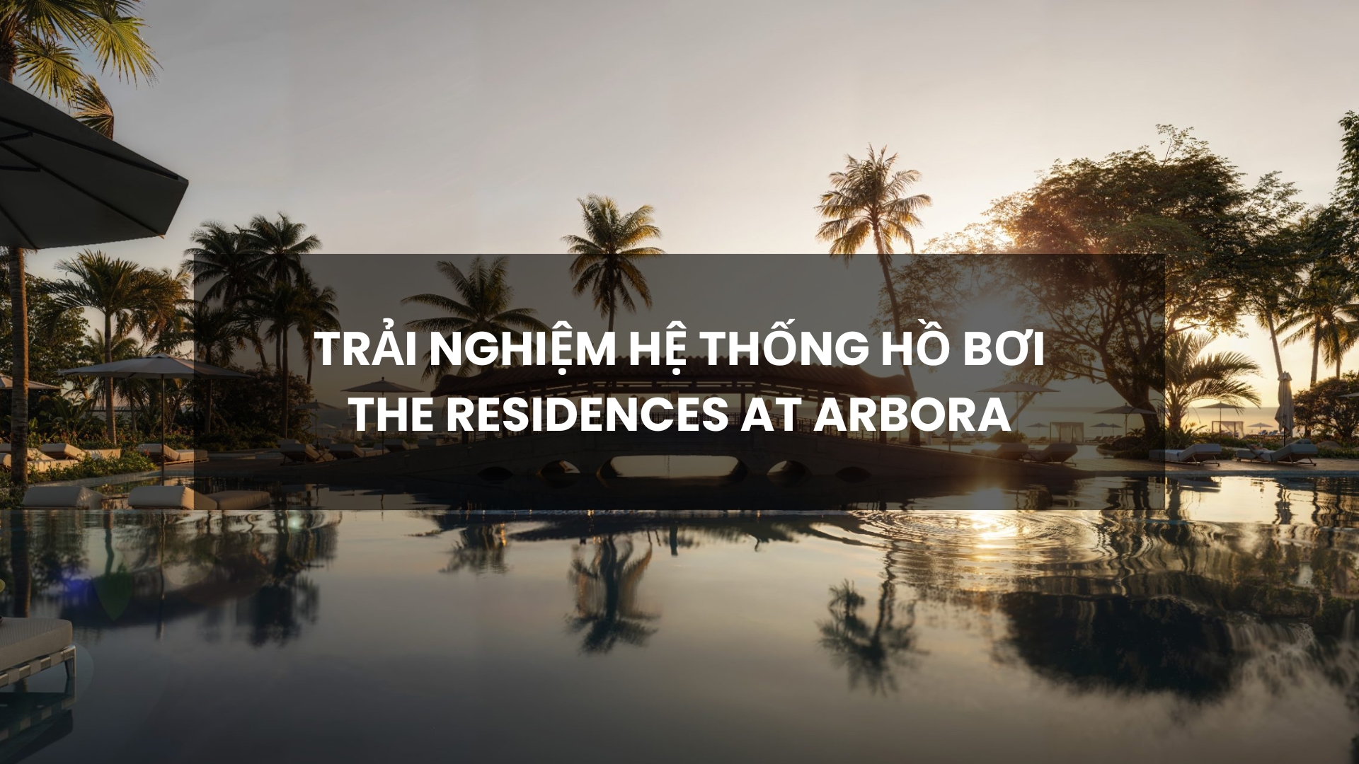 Hệ thống hồ bơi tại The Residence At Arbora