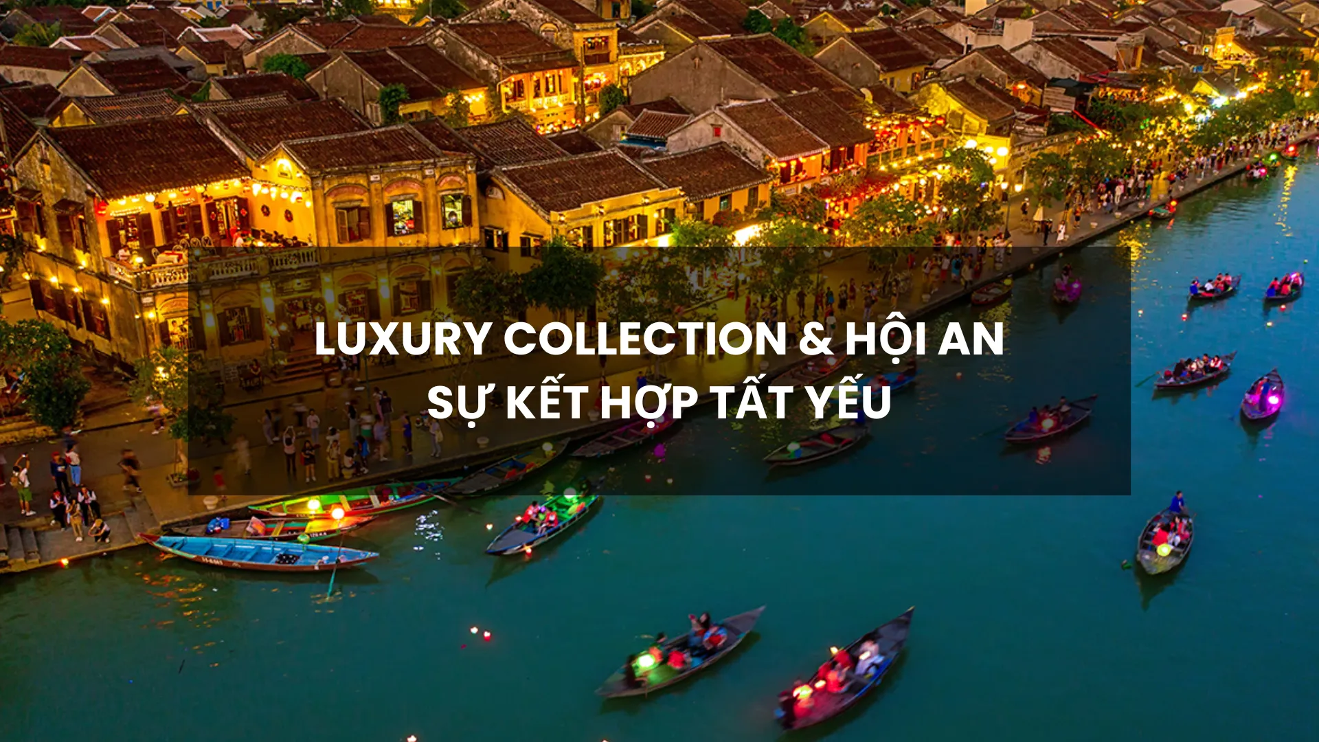 Luxury Collection & Hội An - Sự Kết Hợp Tất Yếu