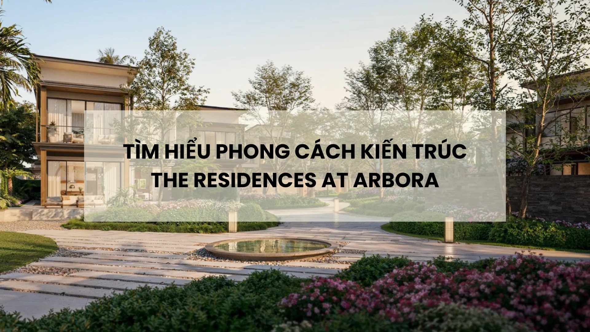 Phong Cách Kiến Trúc Tại The Residences At Arbora